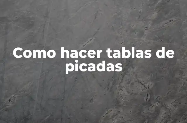 ¿Qué son las tablas de picadas y para qué sirven?