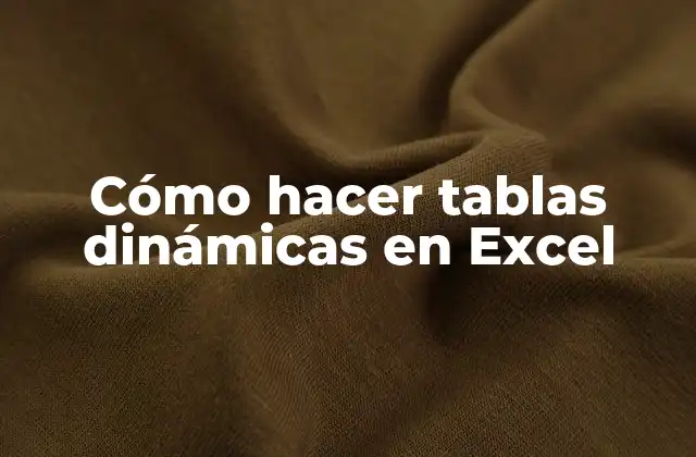 Cómo Hacer Tablas Dinámicas en Excel