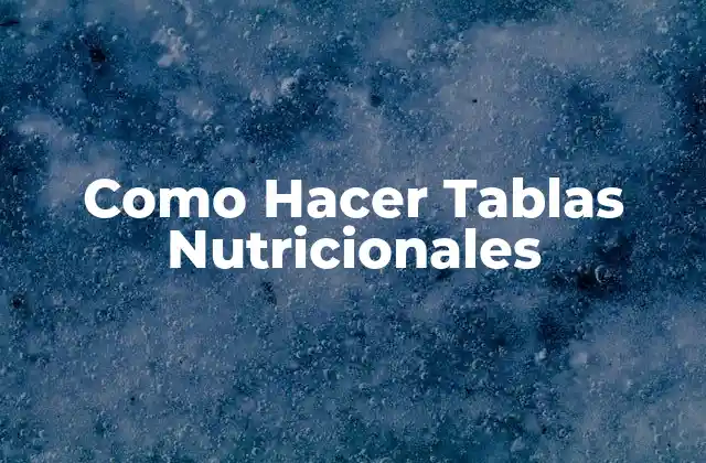 Como Hacer Tablas Nutricionales 2 Como Hacer Tablas Nutricionales