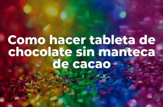 Como Hacer Tableta de Chocolate sin Manteca de Cacao 2 Como hacer tableta de chocolate sin manteca de cacao