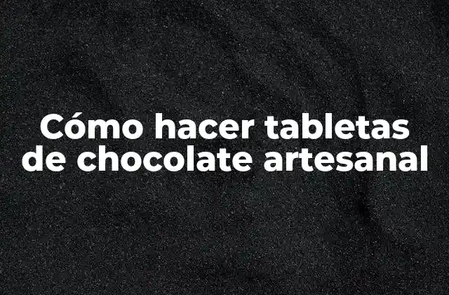 Cómo Hacer Tabletas de Chocolate Artesanal