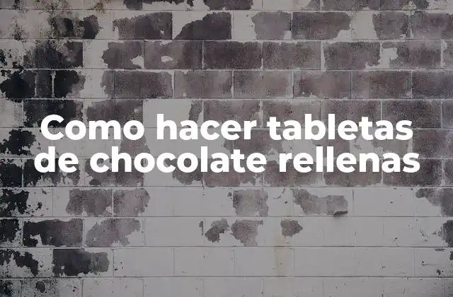 Como Hacer Tabletas de Chocolate Rellenas