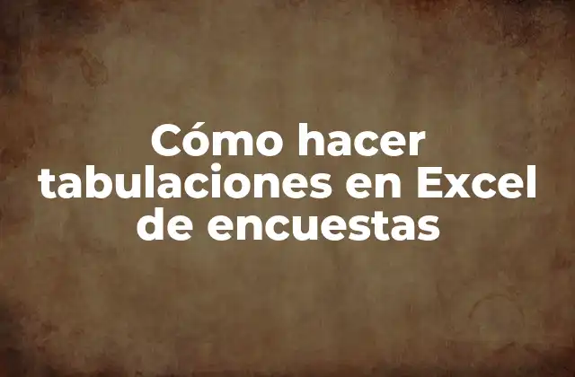 Cómo Hacer Tabulaciones en Excel de Encuestas