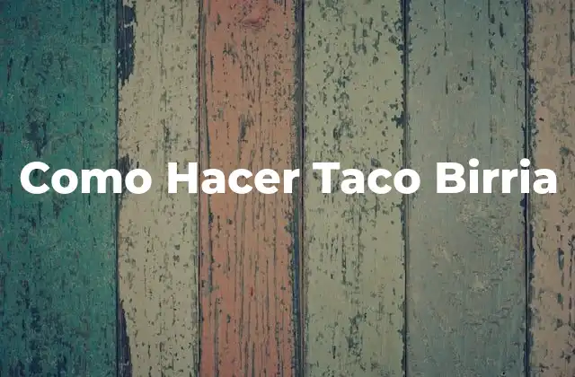 Como Hacer Taco Birria