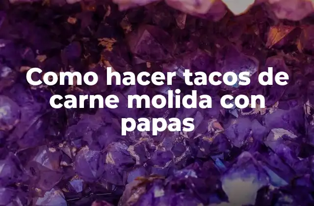Como Hacer Tacos de Carne Molida con Papas 2 ¿Qué son los tacos de carne molida con papas?
