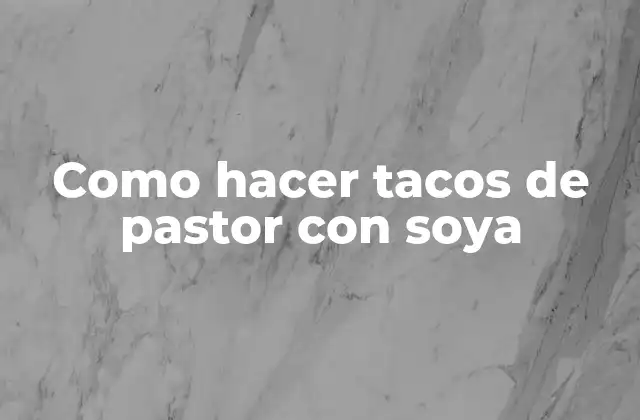 Como Hacer Tacos de Pastor con Soya