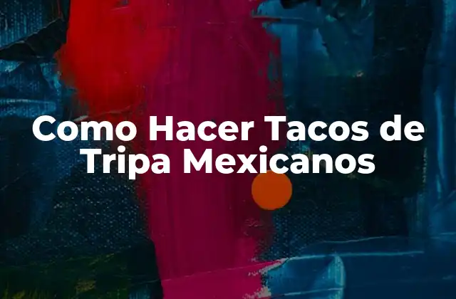 Como Hacer Tacos de Tripa Mexicanos
