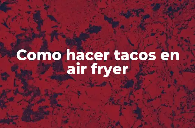 Como Hacer Tacos en Air Fryer