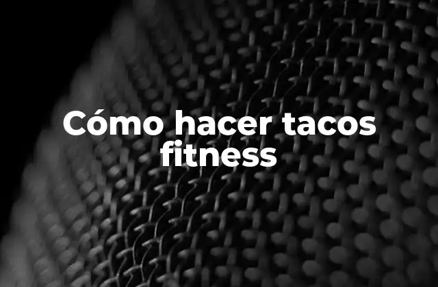 Cómo Hacer Tacos Fitness
