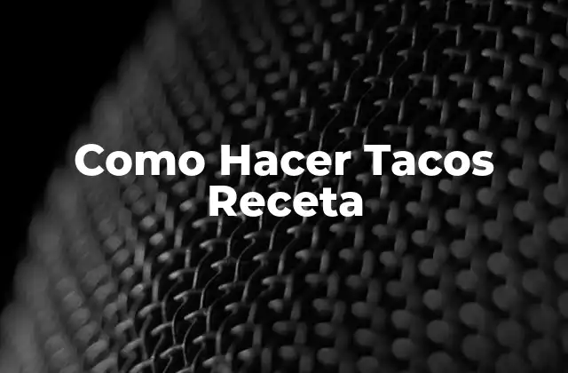 Como Hacer Tacos Receta
