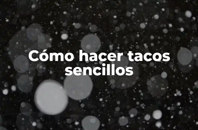 ¿Qué son los tacos sencillos?