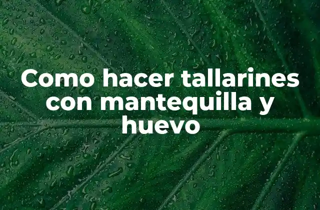 Como Hacer Tallarines con Mantequilla y Huevo