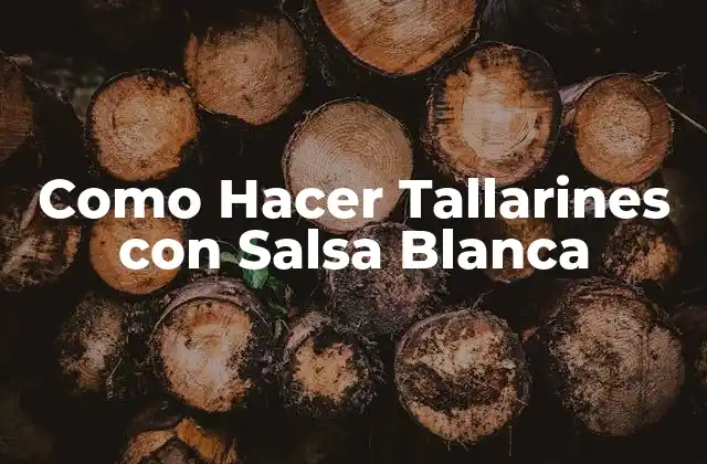 Como Hacer Tallarines con Salsa Blanca
