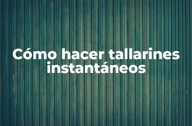 Cómo Hacer Tallarines Instantáneos