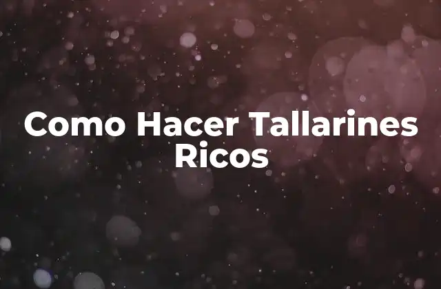 Como Hacer Tallarines Ricos 2 Qué son Tallarines Ricos y Cómo se Utilizan