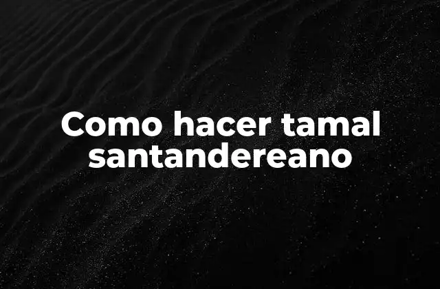 Como Hacer Tamal Santandereano