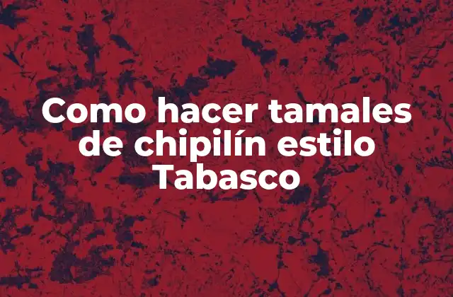 Como Hacer Tamales de Chipilín Estilo Tabasco
