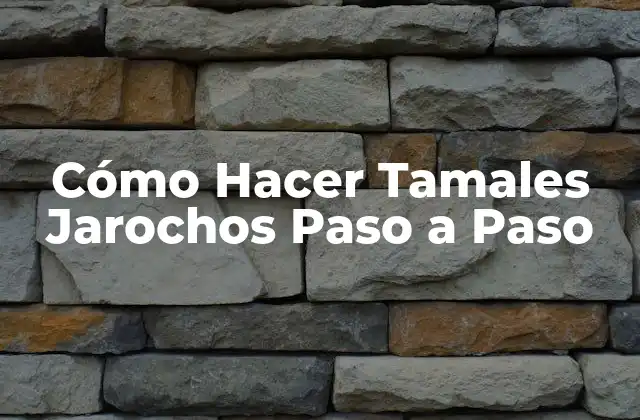 Cómo Hacer Tamales Jarochos Paso a Paso