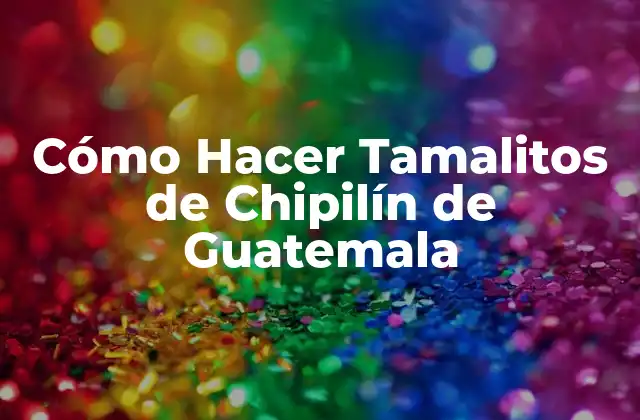 Cómo Hacer Tamalitos de Chipilín de Guatemala 2 ¿Qué son los Tamalitos de Chipilín de Guatemala?