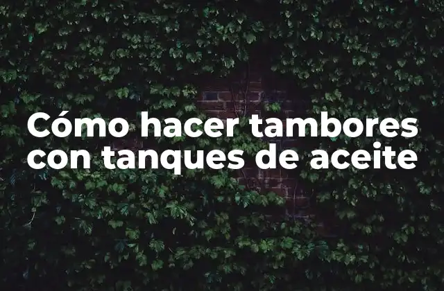 Cómo Hacer Tambores con Tanques de Aceite