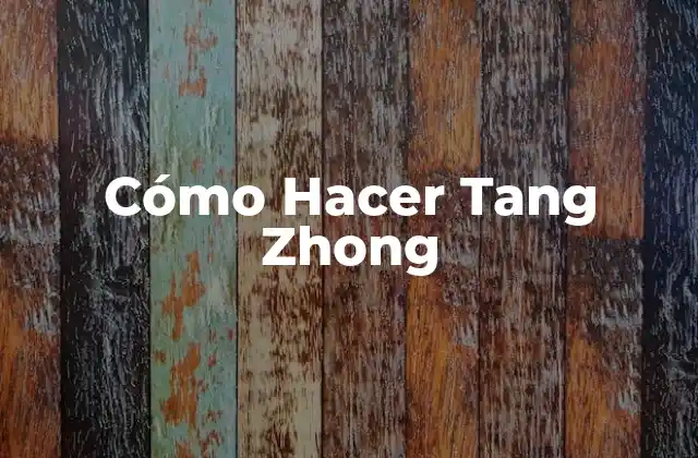 Cómo Hacer Tang Zhong
