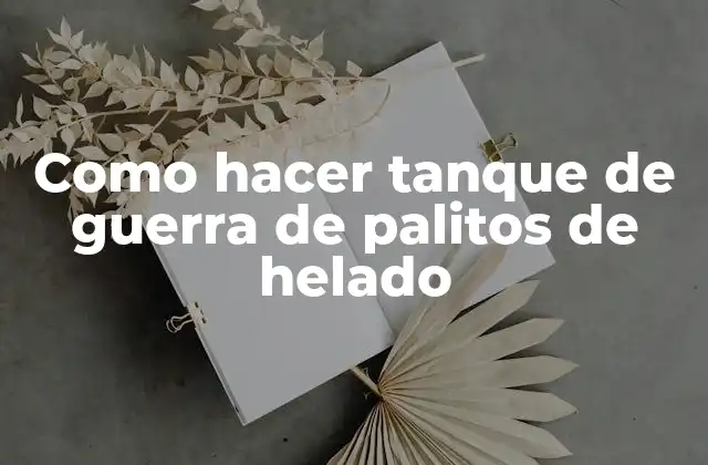 Como Hacer Tanque de Guerra de Palitos de Helado