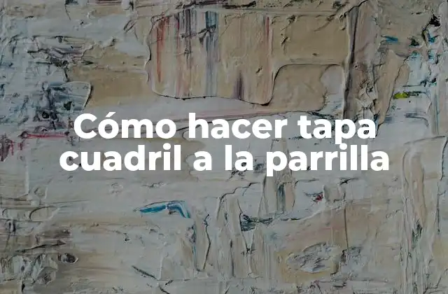 Cómo Hacer Tapa Cuadril a la Parrilla 2 ¿Qué es la tapa cuadril y cómo se asa a la parrilla?