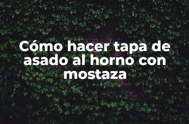 Cómo Hacer Tapa de Asado Al Horno con Mostaza