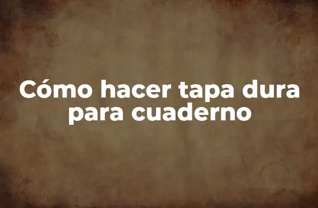 Cómo Hacer Tapa Dura para Cuaderno