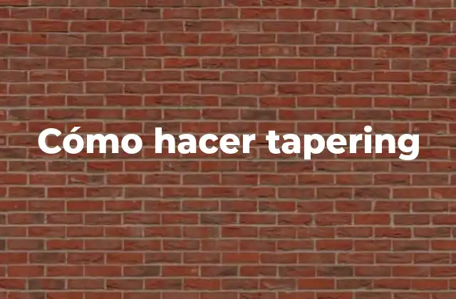 ¿Qué es el tapering?