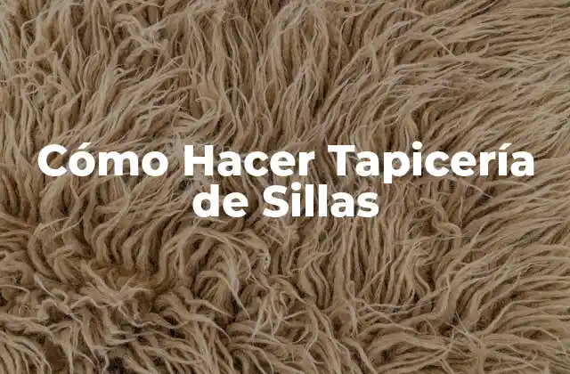 Cómo Hacer Tapicería de Sillas