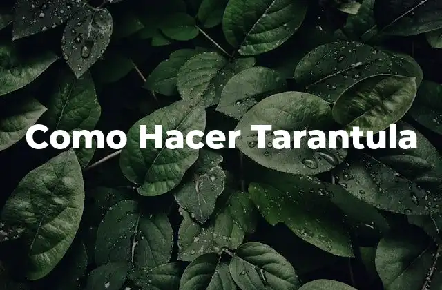 Como Hacer Tarantula