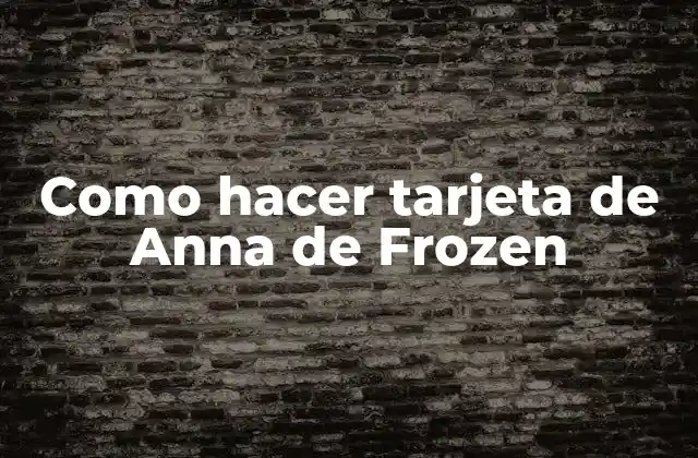 Como Hacer Tarjeta de Anna de Frozen