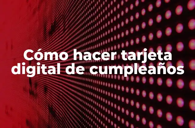 Cómo Hacer Tarjeta Digital de Cumpleaños