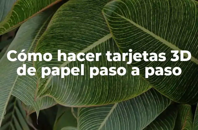 Cómo Hacer Tarjetas 3d de Papel Paso a Paso