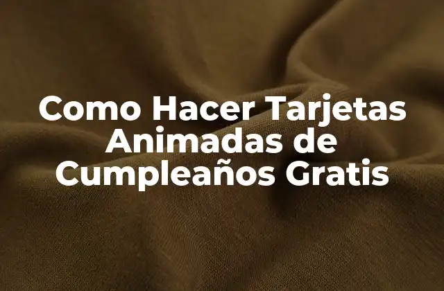 Como Hacer Tarjetas Animadas de Cumpleaños Gratis