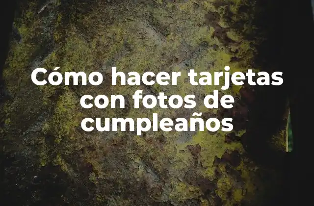 Cómo Hacer Tarjetas con Fotos de Cumpleaños