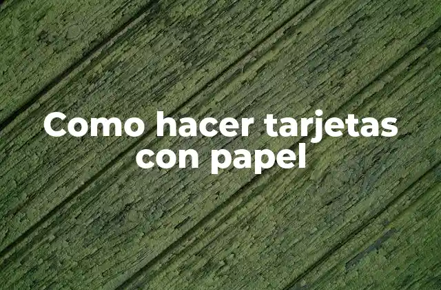 Como Hacer Tarjetas con Papel