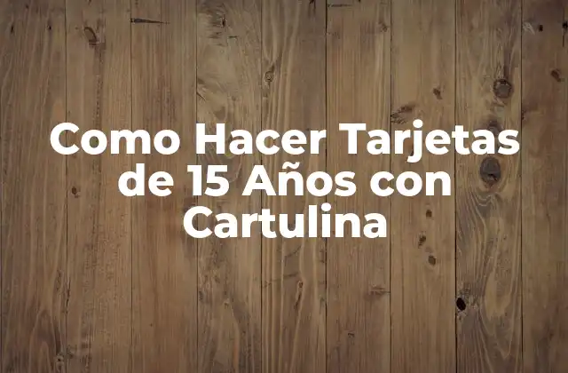 Como Hacer Tarjetas de 15 Años con Cartulina
