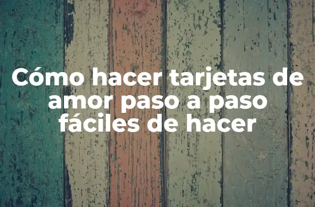 Cómo Hacer Tarjetas de Amor Paso a Paso Fáciles de Hacer