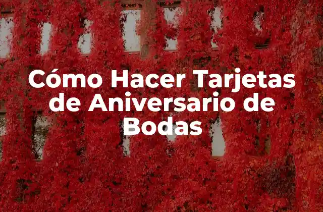 Cómo Hacer Tarjetas de Aniversario de Bodas
