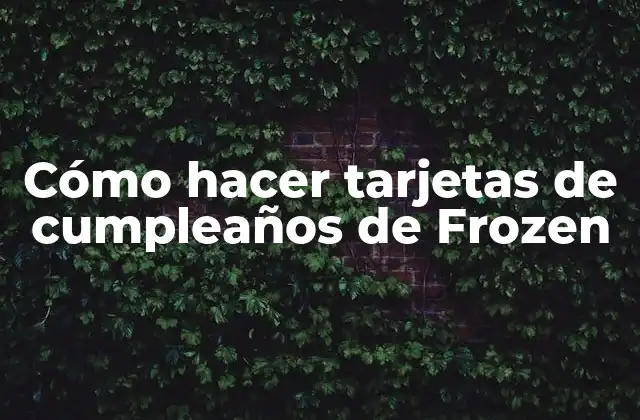 Cómo Hacer Tarjetas de Cumpleaños de Frozen
