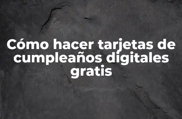 Cómo Hacer Tarjetas de Cumpleaños Digitales Gratis