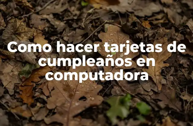 Como Hacer Tarjetas de Cumpleaños en Computadora