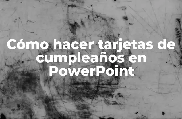 Cómo Hacer Tarjetas de Cumpleaños en Powerpoint