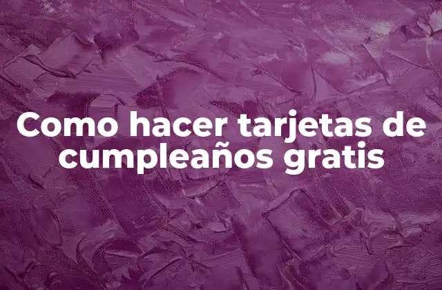 Como Hacer Tarjetas de Cumpleaños Gratis