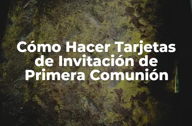 Cómo Hacer Tarjetas de Invitación de Primera Comunión