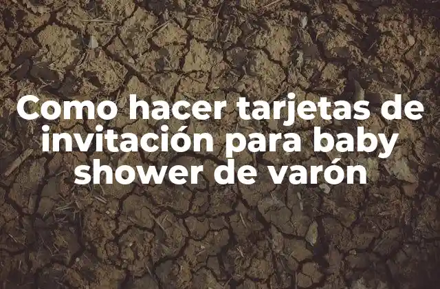 Como Hacer Tarjetas de Invitación para Baby Shower de Varón