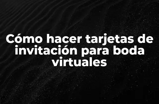 Cómo Hacer Tarjetas de Invitación para Boda Virtuales