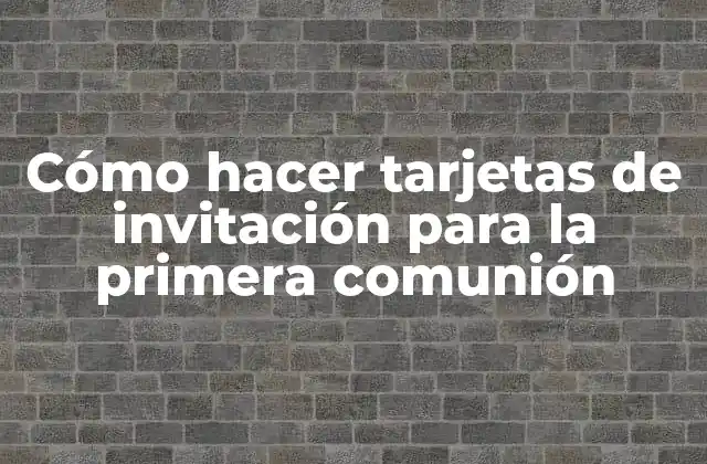 Cómo Hacer Tarjetas de Invitación para la Primera Comunión